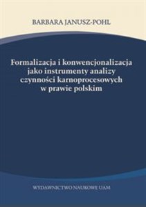 Formalizacja i konwencjonalizacja jako instrumenty analizy czynności karnoprocesowych w prawie polskim 