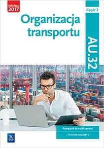 Organizacja transportu Część 2 Podręcznik Kwalifikacja AU.32 Technik logistyk books in polish