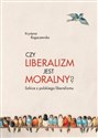 Czy liberalizm jest moralny? Szkice z polskiego liberalizmu polish usa