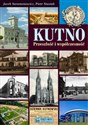 Kutno Przeszłość i współczesność - Jacek Saramonowicz, Piotr Stasiak