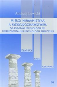 Między humanistyką a przyrodoznawstwem Od podstaw psychologii do eksperymentalnej psychologii klinicznej 