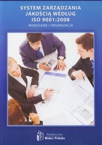 System zarządzania jakością według ISO 9001:2008 Wdrażanie i organizacja  