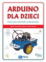 Arduino dla dzieci. Poznaj  świat elektroniki i programowania Poznaj świat elektroniki i programowania - Alicja Żarowska-Mazur, Dawid Mazur