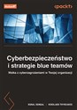 Cyberbezpieczeństwo i strategie blue teamów. Walka z cyberzagrożeniami w Twojej organizacji online polish bookstore