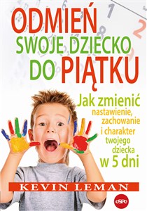 Odmień swoje dziecko do piątku Jak zmienić nastawienie, zachowanie i charakter twojego dziecka w 5 dni to buy in Canada