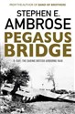 Pegasus Bridge: D-day: The Daring British Airborne Raid 