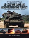 US Cold War Tanks and Armoured Fighting Vehicles Rare Photographs from Wartime Archives Bookshop