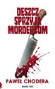 Deszcz sprzyja mordercom  - Paweł Chodera