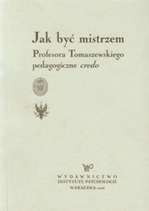 Jak być mistrzem Profesora Tomaszewskiego pedagogiczne credo 