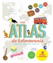 Mój atlas do kolorowania Rysowanie, naklejanie, odkrywanie... - Anne-Sophie Cayrey