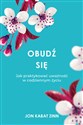 Obudź się Jak praktykować uważność w codziennym życiu - Jon Kabat-Zinn