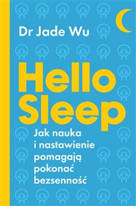 Hello sleep Jak nauka i nastawienie pomagają pokonać bezsenność - Polish Bookstore USA