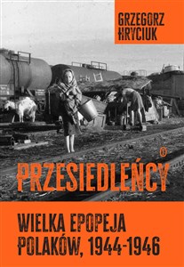 Przesiedleńcy. Wielka epopeja Polaków (1944-1946) bookstore