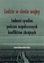 Ludzie w cieniu wojny Ludność cywilna podczas współczesnych konfliktów zbrojnych bookstore