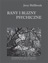 Rany i blizny psychiczne O radzeniu sobie z bolesnymi śladami traum i skrzywdzenia - Jerzy Mellibruda  