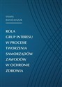 Rola grup interesu w procesie tworzenia samorządów zawodów w ochronie zdrowia Polish bookstore