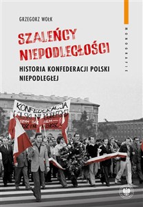 Szaleńcy niepodległości Historia Konfederacji Polski Niepodległej to buy in Canada