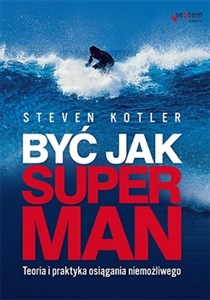 Być jak Superman Teoria i praktyka osiągania niemożliwego  