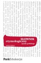 Słownik etymologiczny języka polskiego - Izabela Malmor buy polish books in Usa
