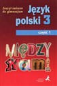 Między nami Język polski 3 Zeszt ćwiczeń Część 1 Gimnazjum  