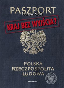 Kraj bez wyjścia Migracje z Polski 1949-1989  