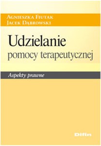 Udzielanie pomocy terapeutycznej Aspekty prawne Polish bookstore