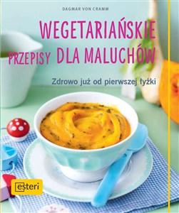 Wegetariańskie przepisy dla maluchów. Zdrowo już od pierwszej łyżki Polish Books Canada
