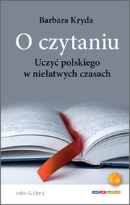 O czytaniu Uczyć polskiego w niełatwych czasach  