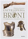 Encyklopedia dawnej broni i uzbrojenia ochronnego - Włodzimierz Kwaśniewicz