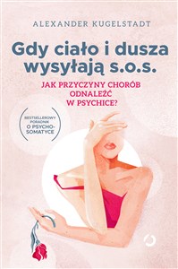 Gdy ciało i dusza wysyłają s.o.s. Jak przyczyny chorób odnaleźć w psychice? buy polish books in Usa