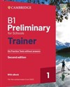 B1 Preliminary for Schools Trainer 1 for the Revised 2020 Exam Six Practice Tests without Answers with Audio Download with eBook  Polish bookstore
