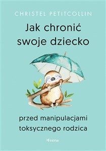 Jak chronić swoje dziecko przed manipulacjami toksycznego rodzica polish usa