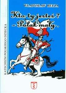 Kto ty jesteś? Polak mały Katechizm polskiego dziecka Polish bookstore