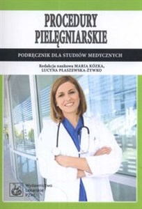 Procedury Pielęgniarskie Podręcznik dla studentów medycznych  