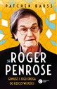 Sir Roger Penrose. Geniusz i jego droga do rzeczywistości   