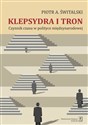 Klepsydra i tron Czynnik czasu w polityce międzynarodowej - Piotr Antoni Świtalski books in polish