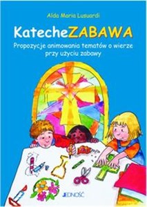 KatecheZABAWA Propozycja animowania tematów o wierze przy użyciu zabawy Polish Books Canada