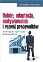 Dobór, adaptacja, motywowanie i rozwój pracowników Psychologiczno-organizacyjne doradztwo dla firm to buy in USA