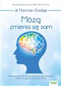 Mózg zmienia się sam Innowacyjne techniki przywracania prawidłowych funkcji mózgu bez operacji i leków - Norman Doidge