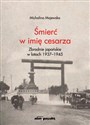Śmierć w imię cesarza Zbrodnie japońskie w latach 1937-1945 - Michalina Majewska Bookshop