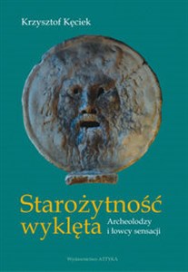 Starożytność wyklęta Archeolodzy i łowcy sensacji to buy in USA