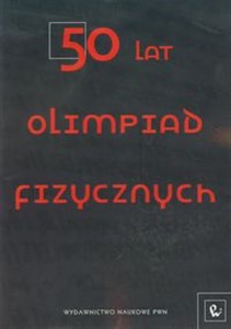 50 lat Olimpiad Fizycznych Wybrane zadania z rozwiązaniami Polish Books Canada