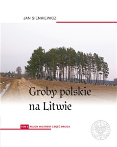 Groby polskie na Litwie. Tom 1: Rejon wileński, cz. I bookstore