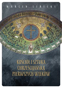 Kościół i sztuka chrześcijańska pierwszych wieków - Polish Bookstore USA