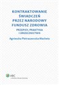 Kontraktowanie świadczeń przez Narodowy Fundusz Zdrowia Przepisy, praktyka i orzecznictwo Polish Books Canada