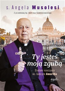 Ty jesteś moją zgubą Śladami nauczania ks. Gabriele Amortha bookstore