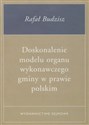 Doskonalenie modelu organu wykonawczego gminy w prawie polskim online polish bookstore