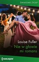 Nie w głowie mi romans  - Louise Fuller