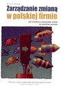 Zarządzanie zmianą w polskiej firmie Jak w praktyce wykorzystać szansę na rozwój bez porażek - Roman Wendt