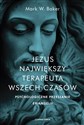 Jezus Największy terapeuta wszech czasów Psychologiczne przesłanie ewangelii in polish